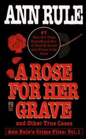 book cover of A Rose For Her Grave (1st in Ann Rule's Crime Files series, 1993) by Αν Ρουλ