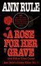 A Rose For Her Grave (1st in Ann Rule's Crime Files series, 1993)