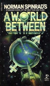 book cover of A World Between by Norman Spinrad