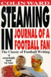 book cover of Steaming in. Journal of a Football Fan. by Colin. Ward