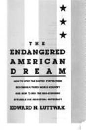 book cover of The endangered American dream by Edward Luttwak