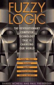 book cover of Fuzzy Logic: The Revolutionary Computer Technology That is Changing Our World by Daniel McNeill