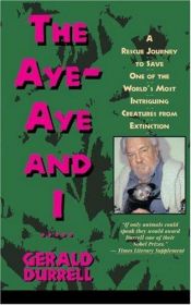 book cover of The Aye-Aye and I : A Rescue Journey to Save One of the World's Most Intriguing Creatures from Extinction by Džeralds Darels