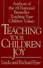 book cover of Teaching your children joy by Linda Eyre|Richard Eyre