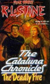 book cover of Fear Street: The Cataluna Chronicles 03: The Deadly Fire by R. L. Stine
