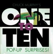 book cover of Chuck Murphy's one to ten pop-up surprises! by Chuck Murphy