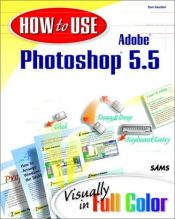book cover of How to Use Adobe Photoshop 5.5: Visually in Full Color (How to Use) by Daniel Giordan