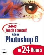 book cover of Sams Teach Yourself Adobe Photoshop 6 in 24 Hours (Sams Teach Yourself...in 24 Hours) by Carla Rose