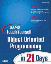 book cover of Sams Teach Yourself Object Oriented Programming in 21 Days (Sams Teach Yourself) by Anthony Sintes