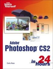 book cover of Sams teach yourself Adobe Photoshop CS2 in 24 hours by Carla Rose