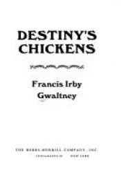 book cover of Destiny's Chickens by Francis Gwaltney