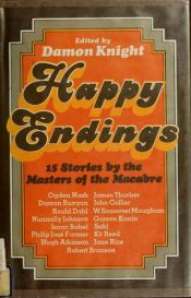 book cover of Happy endings; 15 stories by the masters of the macabre by Damon Knight