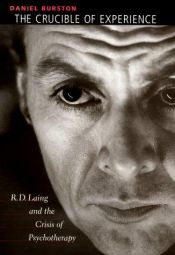 book cover of The Crucible of Experience: R. D. Laing and the Crisis of Psychotherapy by Daniel Burston