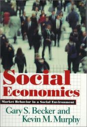 book cover of Social economics market behaviour in a social environment by Gary Becker