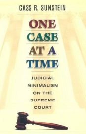 book cover of One Case at a Time: Judicial Minimalism on the Supreme Court by Cass Sunstein