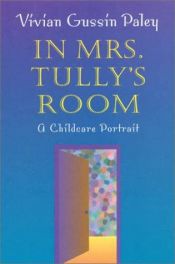 book cover of In Mrs. Tully's Room: A Childcare Portrait by Vivian Gussin Paley