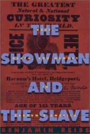 book cover of The Showman and the Slave: Race, Death, and Memory in Barnums America by Benjamin Reiss