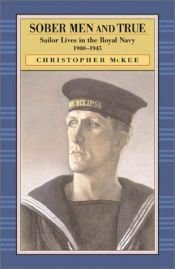 book cover of Sober Men and True: Sailor Lives in the Royal Navy 1900-1945 by Christopher McKee