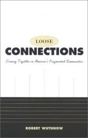 book cover of Loose Connections: Joining Together in Americas Fragmented Communities by Robert Wuthnow