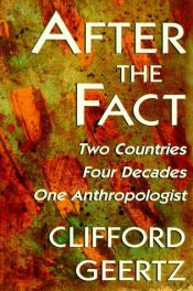book cover of After the Fact: Two Countries, Four Decades, One Anthropologist by Клифърд Гиърц