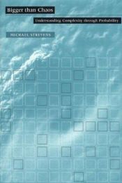 book cover of Bigger than Chaos: Understanding Complexity through Probability by Michael Strevens