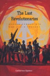 book cover of The Last Revolutionaries : German Communists and Their Century by Catherine Epstein