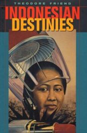 book cover of Indonesian Destinies by Theodore Friend