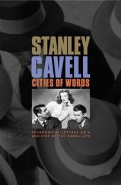 book cover of Cities of Words: Pedagogical Letters on a Register of the Moral Life by Stanley Cavell