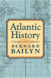 book cover of Atlantic History by Adams University Professor Emeritus and James Duncan Phillips Professor of Early American History Bernard Bailyn|Bernard Bailyn