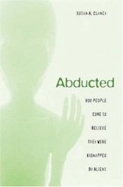 book cover of Abducted: How People Come to Believe They Were Kidnapped by Aliens by Susan Clancy