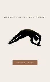 book cover of In praise of athletic beauty by Hans Ulrich Gumbrecht