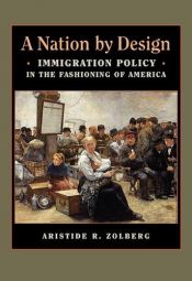 book cover of A Nation by Design: Immigration Policy in the Fashioning of America (Russell Sage Foundation Books at Harvard University Press) by Aristide R. Zolberg