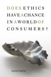 book cover of Does Ethics Have a Chance in a World of Consumers? by Zygmunt Bauman