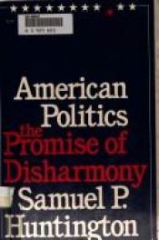 book cover of American Politics: The Promise of Disharmony (Belknap Series) by Samuel P. Huntington