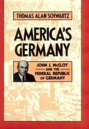 book cover of America's Germany: John J. McCloy and the Federal Republic of Germany by Thomas Alan Schwartz
