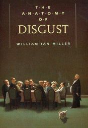 book cover of The anatomy of disgust by William Miller