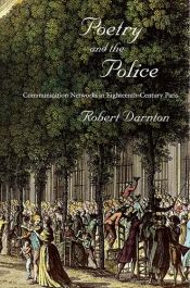 book cover of Poetry and the Police: Communication Networks in Eighteenth-Century Paris by Robert Darnton