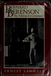 book cover of Bernard Berenson: The Making of a Connoisseur by Samuels