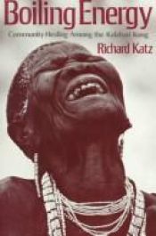 book cover of Boiling Energy : Community Healing among the Kalahari Kung by Richard Katz