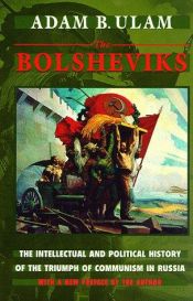 book cover of The Bolsheviks; The Intellectual and Political History of the Triumph of Communism in Russia by Adam Ulam