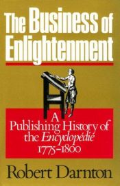 book cover of The Business of Enlightenment: Publishing History of the Encyclopédie, 1775-1800 by 罗伯·丹屯