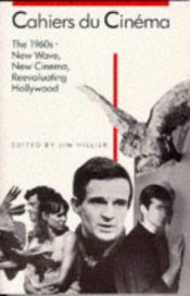 book cover of Cahiers du Cinéma: 1960-1968: New Wave, New Cinema, Reevaluating Hollywood by Jim Hillier
