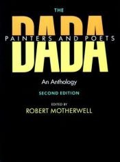 book cover of The Dada Painters and Poets: An Anthology, Second Edition (Paperbacks in Art History) by Robert Motherwell