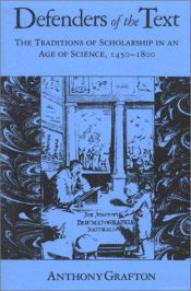 book cover of Defenders of the Text: The Traditions of Scholarship in an Age of Science, 1450-1800 by Anthony Grafton