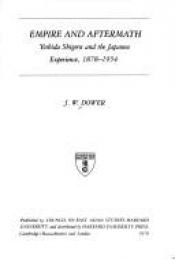 book cover of Empire and Aftermath: Yoshida Shigeru and the Japanese Experience, 1878-1954 (Harvard East Asian Monographs) by John W. Dower