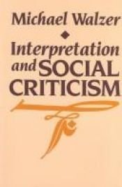 book cover of Interpretation and Social Criticism by Michael Walzer