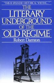 book cover of The Literary Underground of the Old Regime (New History) by Robert Darnton
