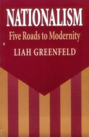 book cover of Nationalism: Five Roads to Modernity by Liah Greenfeld