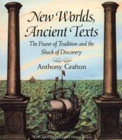 book cover of New worlds, ancient texts by Anthony Grafton