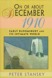 book cover of On or About December 1910: Early Bloomsbury and Its Intimate World (Studies in Cultural History) by Peter Stansky